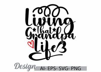 living that grandpa life, best friend for fathers day design, love dad greeting, grandpa lover funny grandpa graphic t shirt