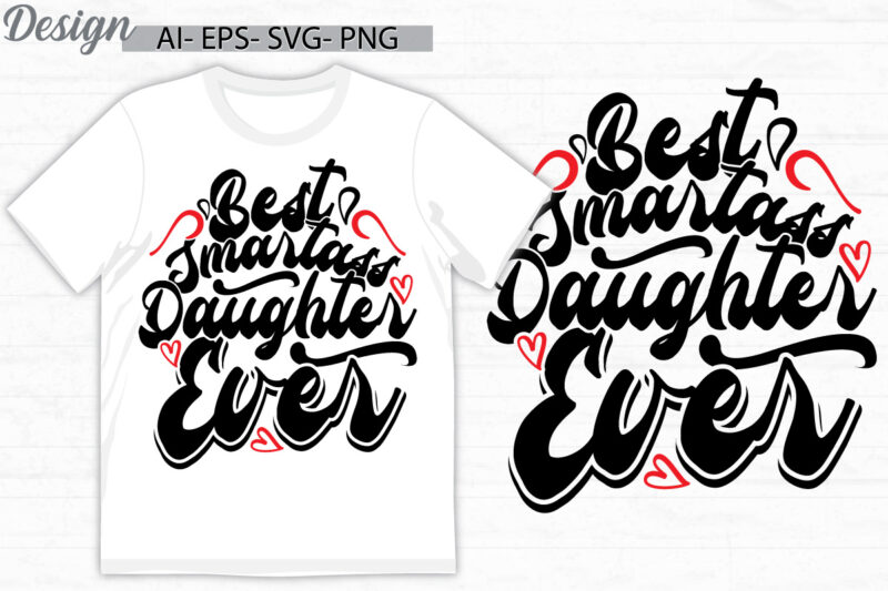 best smartass daughter ever graphic t shirt ideas, i love daughter, best daughter ever design for t shirt