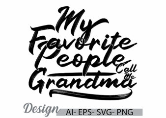 my favorite people call me grandma calligraphy vintage style greeting ideas, i love mom, favorite mom, call me grandma graphic design cloth