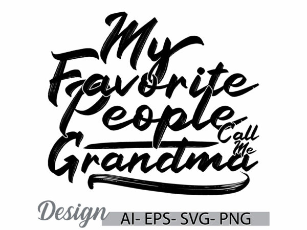 My favorite people call me grandma calligraphy vintage style greeting ideas, i love mom, favorite mom, call me grandma graphic design cloth