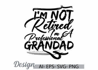 i’m not retired i’m a professional grandad t shirt say, retired grandad quote for t shirt