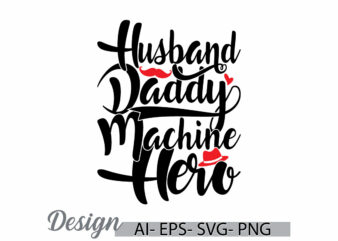 husband daddy machine hero, machine daddy typography text style design, husband daddy machine graphic design clothing