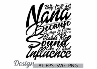 they call me nana because partner in crime makes me sound like a bad influence, call me nana, influence say nana lover design