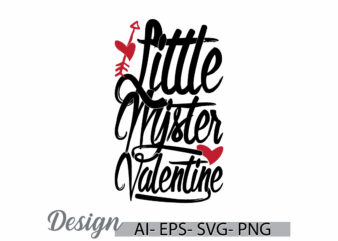 little mister valentine t shirt design clothing ideas, valentine day greeting, little valentine quote typography design clothing