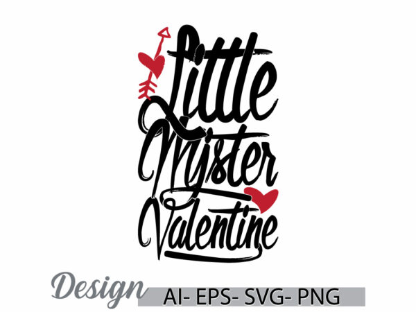 Little mister valentine t shirt design clothing ideas, valentine day greeting, little valentine quote typography design clothing