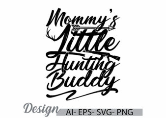 mommy’s little hunting buddy calligraphy vintage text style greeting tee clothing, mommy’s greeting shirt, hunting buddy mommy’s graphic