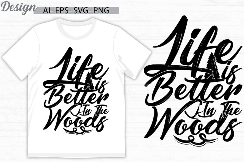 life is better in the woods graphic quote typography design, mid adult men funny graphic cloth, life is better lettering design