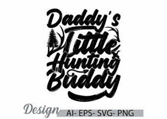 daddy’s little hunting buddy calligraphy vintage lettering design, fathers day gift say daddy’s little, hunting buddy t shirt design