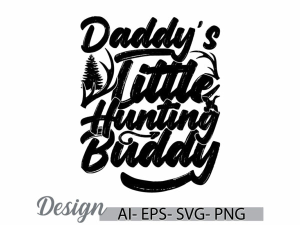 Daddy’s little hunting buddy calligraphy vintage lettering design, fathers day gift say daddy’s little, hunting buddy t shirt design