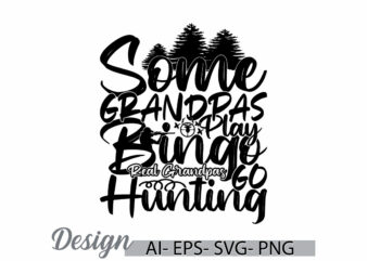 some grandpas play bingo real grandpas go hunting graphic shirt, grandpas play quote, hunting design wildlife hunter graphic art