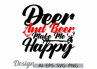 deer and beer make me happy silhouette wild graphic, deer and beer lettering graphic ideas