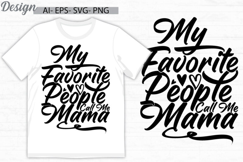 my favorite people call me mama, positive life mama lover greeting, i love mama favorite mama graphic ideas