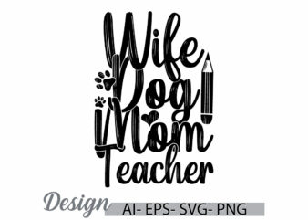 wife dog mom teacher greeting t shirt template, dog lover friend gift say, mom teacher quote mothers day gift