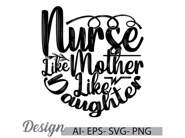 Nurse like mother like daughter, senior adult nursing home retirement nurse greeting, mother day gift cloth nurse lover vintage style design