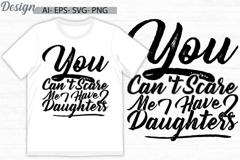 you can’t scare me i have two daughters graphic tee template, funny daughters greeting, birthday gift daughter design clothing