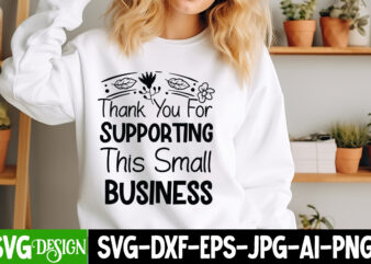 Thank You For Supporting this Small Business T-Shirt Design, Sarcastic SVG Design,Sarcastic Sublimation PNG,Funny SVG, Business SVG Design,