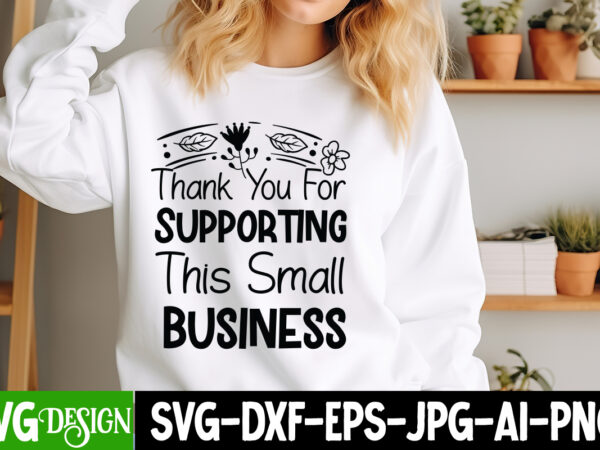 Thank you for supporting this small business t-shirt design, sarcastic svg design,sarcastic sublimation png,funny svg, business svg design,