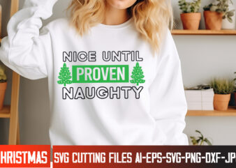 Nice Until Proven Naughty T-Shirt Design, Nice Until Proven Naughty Vector t-Shirt Design,Christmas SVG Design, Christmas Tree Bundle, Chris