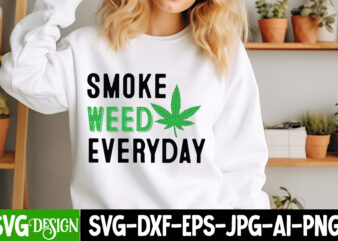 Smoke weed Everyday T-Shirt Design, Smoke weed Everyday SVG Design, Weed SVG Bundle,Marijuana SVG Cut Files,Cannabis SVG,Weed svg, Weed leaf