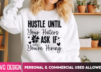 Hustle Until Your Haters Ask if You’re Hiring T-Shirt Design, Small Business Svg,Motivational Quotes Svg,Inspirationl Svg, Business Quotes S