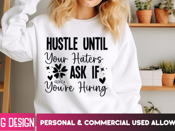 Hustle until your haters ask if you’re hiring t-shirt design, small business svg,motivational quotes svg,inspirationl svg, business quotes s