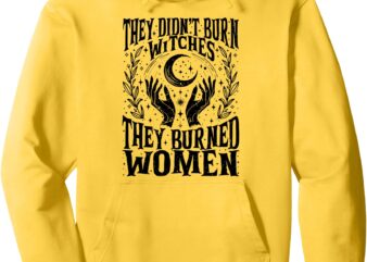 (2 Sided) They Didn’t Burn Witches They Burned Women Witch Pullover Hoodie