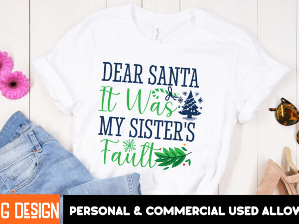 Dear santa it was my sister’s fault t-shirt design,dear santa it was my sister’s fault vector t-shirt design, christmas svg design, christma