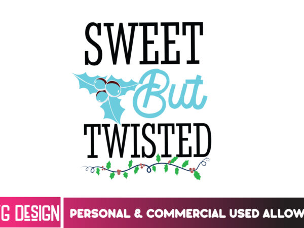 Sweet but twisted t-shirt design, sweet but twisted vector t-shirt design, christmas svg design, christmas tree bundle, christmas svg bundle