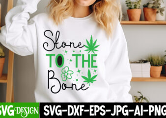 Stone to The Bone T-Shirt Design, Stone to The Bone SVG Design, Weed SVG Bundle,Cannabis SVG Bundle,Cannabis Sublimation PNG,Weed T-Shirt