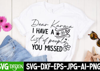 Dear Karma I Have a list of People You Missed T-Shirt Design, Sarcastic SVG Bundle,Sarcastic Quotes,Sarcastic Sublimation Bundle,Sarcasm SVG