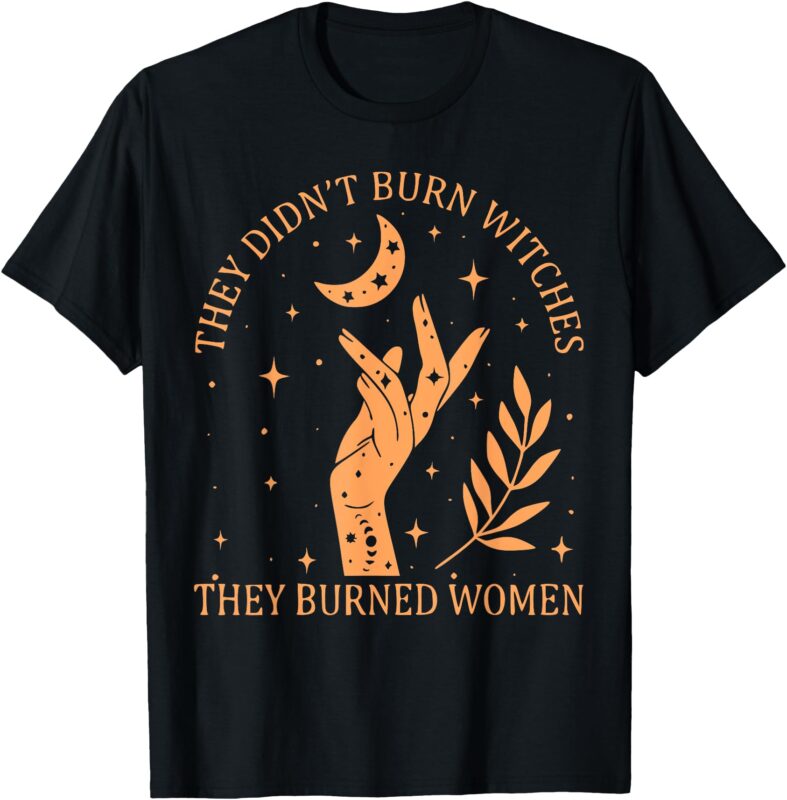 (2sided) They Didn’t Burn Witches They Burned Women Witchy T-Shirt