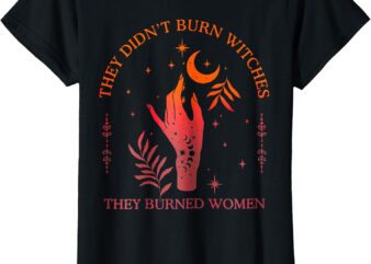 (2sided) They Didn’t Burn Witches They Burned Women Witchy T-Shirt