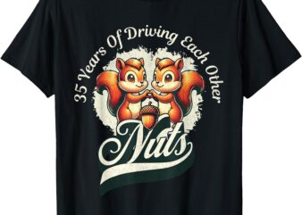 35th Wedding Anniversary 35 Years Of Driving Each Other Nuts T-Shirt