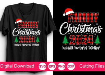 Family Christmas 2024 Making Memorise Together T-Shirt, christmas shirt svg, family christmas svg, santa squad svg, christmas Cut File