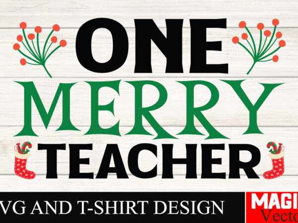 One merry teacher svg cut file,winter svg, santa svg, holiday, merry christmas, christmas bundle, funny christmas shirt, cut file cricut,chr t shirt design online