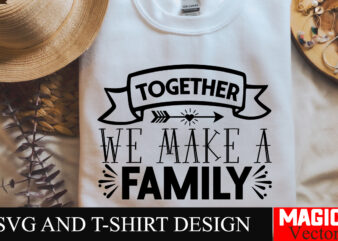 Together We Make a Family SVG Cut File,Sarcastic SVG Bundle, Funny SVG bundle, Sarcasm SVG bundle, Funny mom Png, Silhouette, Cricut,Inspira t shirt designs for sale