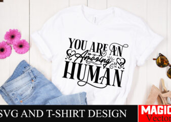 You Are an Amazing Human SVG Cut File,Sarcastic SVG Bundle, Funny SVG bundle, Sarcasm SVG bundle, Funny mom Png, Silhouette, Cricut,Inspirat t shirt design template