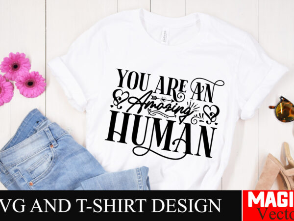 You are an amazing human svg cut file,sarcastic svg bundle, funny svg bundle, sarcasm svg bundle, funny mom png, silhouette, cricut,inspirat t shirt design template