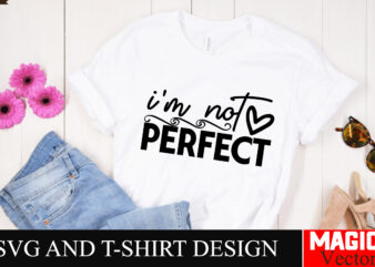 I’m not perfect SVG Cut File Sarcastic SVG Bundle, Funny SVG bundle, Sarcasm SVG bundle, Funny mom Png, Silhouette, Cricut,Inspirational Svg t shirt design for sale