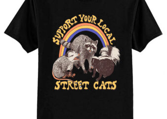 Support Your Local Street Cats (raccoon) T-ShirtSupport Your Local Street Cats (raccoon) T-Shirt