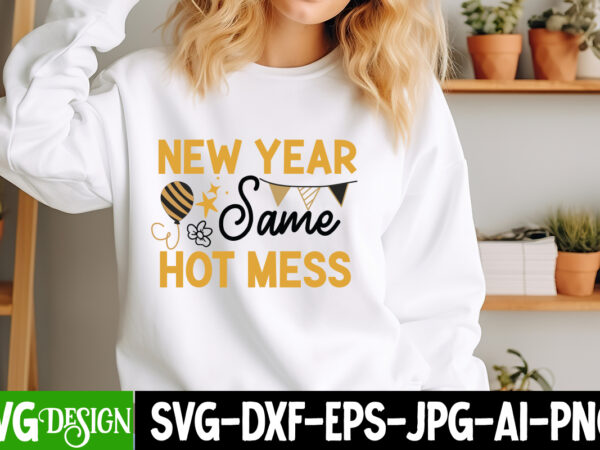 New year same hot mess t-shirt design, new year same hot mess svg design, happy new year 2024 svg,new year svg bundle,new year svg, new year