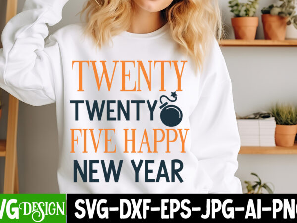 Twenty twenty five happy new year t-shirt design,new year svg,goodbye 2024 welcome 2025 svg design,new year svg design,happy new year 2025 s