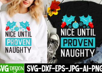 Nice Until Proven Naughty T-Shirt Design, Nice Until Proven Naughty SVG Design, Christmas T-Shirt Bundle, Christmas T-Shirt Design , merry