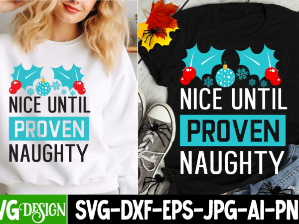 Nice until proven naughty t-shirt design, nice until proven naughty svg design, christmas t-shirt bundle, christmas t-shirt design , merry