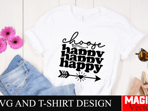 Choose happy svg cut file,sarcastic svg bundle, funny svg bundle, sarcasm svg bundle, funny mom png, silhouette, cricut,inspirational svg bu t shirt vector file