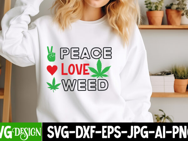 Peace love weed t-shirt design, weed svg design,weed svg bundle,cannabis svg,marijuana svg,smoking svg,weed svg,,weed designs,weed , weed