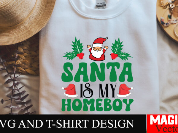 Santa is my homeboy svg svg cut file,winter svg, santa svg, holiday, merry christmas, christmas bundle, funny christmas shirt, cut file cric t shirt template vector