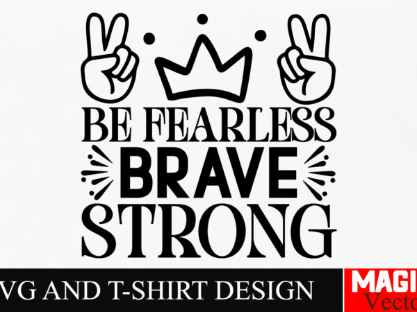 Be fearless brave strong svg cut file,sarcastic svg bundle, funny svg bundle, sarcasm svg bundle, funny mom png, silhouette, cricut,inspirat t shirt template