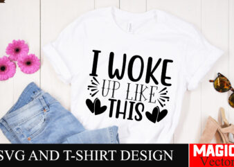 i Woke up like this SVG Cut File,Sarcastic SVG Bundle, Funny SVG bundle, Sarcasm SVG bundle, Funny mom Png, Silhouette, Cricut,Inspirational t shirt design for sale