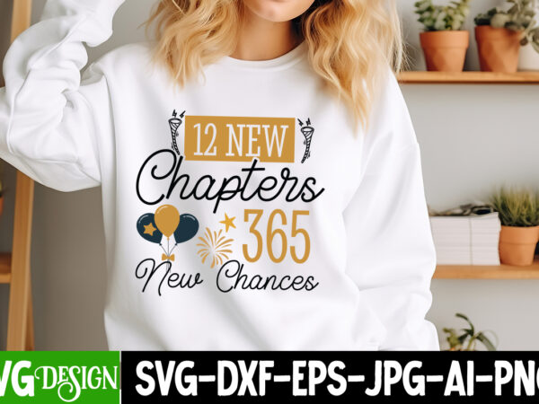 12 new chapters 365 new chances t-shirt design,new year svg,goodbye 2024 welcome 2025 svg design,new year svg design,happy new year 2025 sub